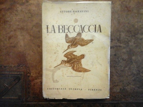 La beccaccia. Anatomia, nidificazione, migrazione, costumi, caccia. Seconda edizione riveduta, …