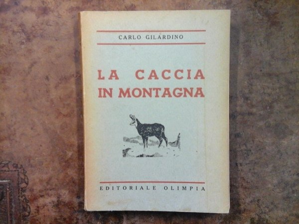 LA CACCIA IN MONTAGNA. CON PREFAZIONE DELL’ECC. DOTT. MAGRINI PRESIDENTE …