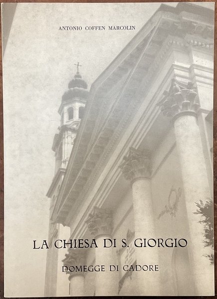 La Chiesa di S. Giorgio. Domegge di Cadore