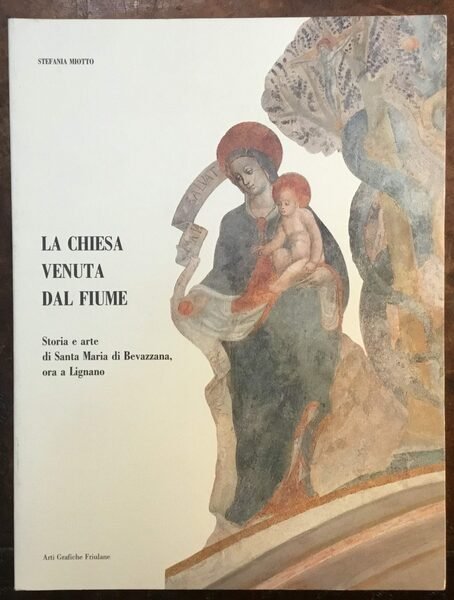 La chiesa venuta dal fiume. Storia e arte di Santa …