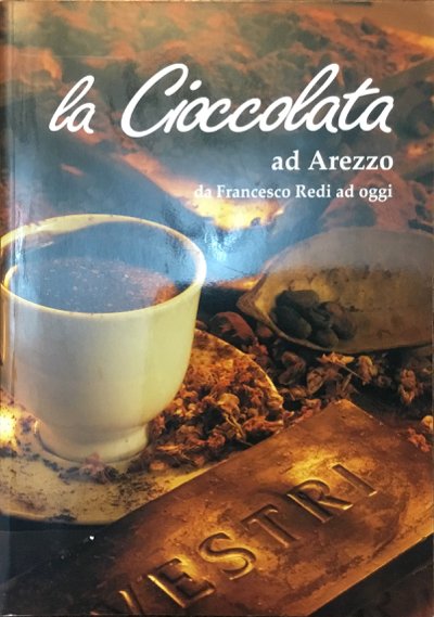 La cioccolata ad Arezzo da Francesco Redi ad oggi