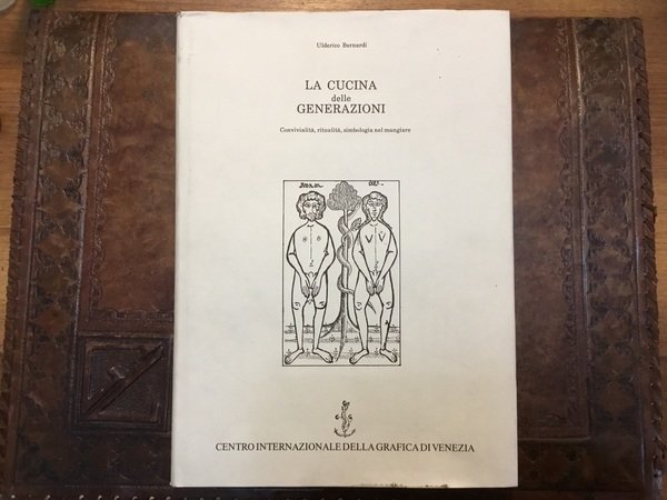 La cucina delle generazioni. Convivialita, ritualita, simbologia nel mangiare