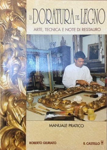 La doratura del legno. Arte, tecnica e note di restauro. …