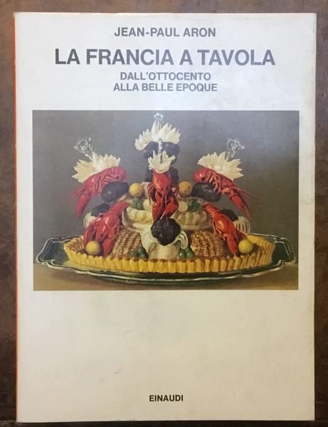 La Francia a tavola. Dall’Ottocento alla Belle Epoque