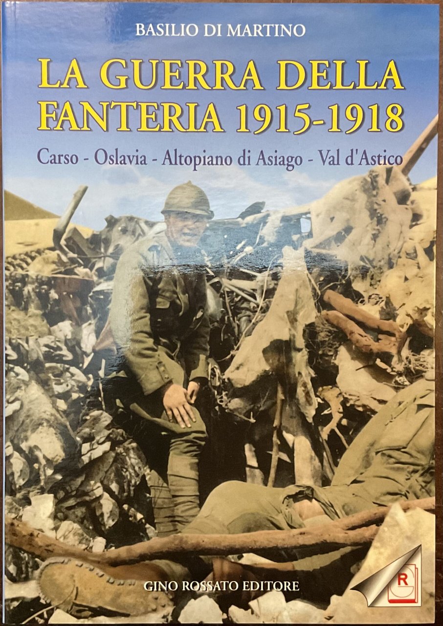 La guerra della Fanteria 1915 - 1918. Carso - Oslavia …