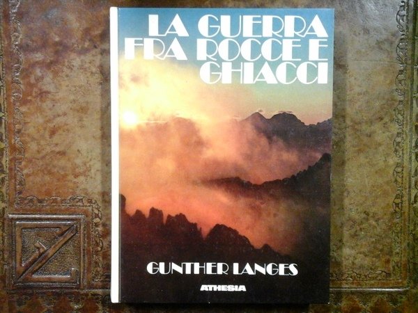 La guerra fra rocce e ghiacci. La guerra mondiale 1914 …