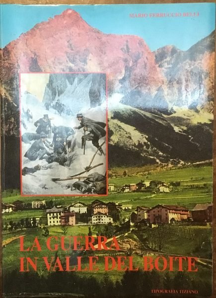 La Guerra in Valle del Boite. San Vito, Borca e …