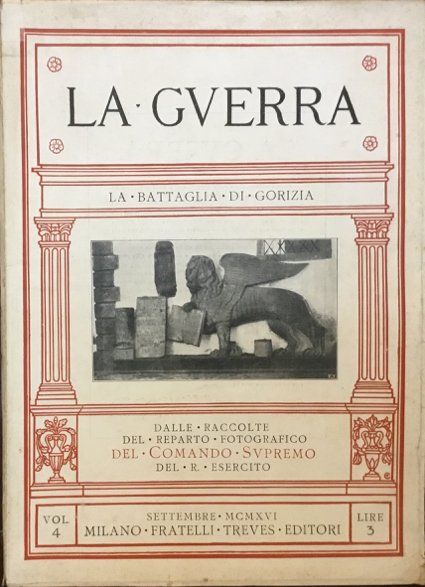 La Guerra. La battaglia di Gorizia. Volume quarto. Dalle raccolte …