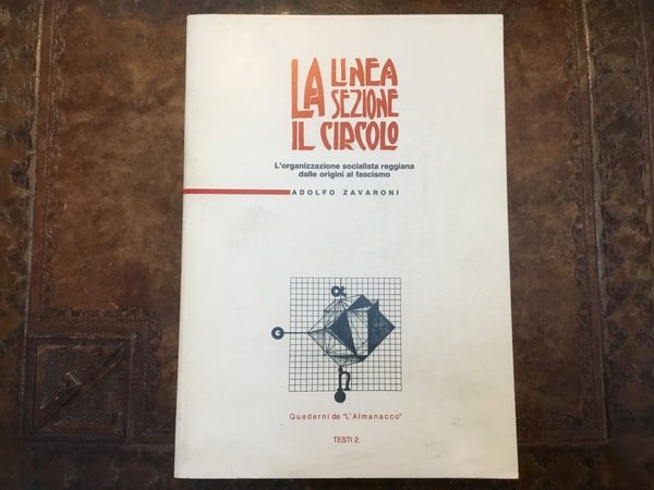 La Linea, la Sezione, Il Circolo. L’organizzazione socialista Reggiana dalle …