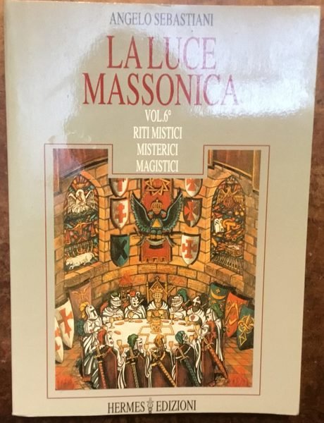 La luce massonica. Vol. 6. Riti mistici, misterici, magistici