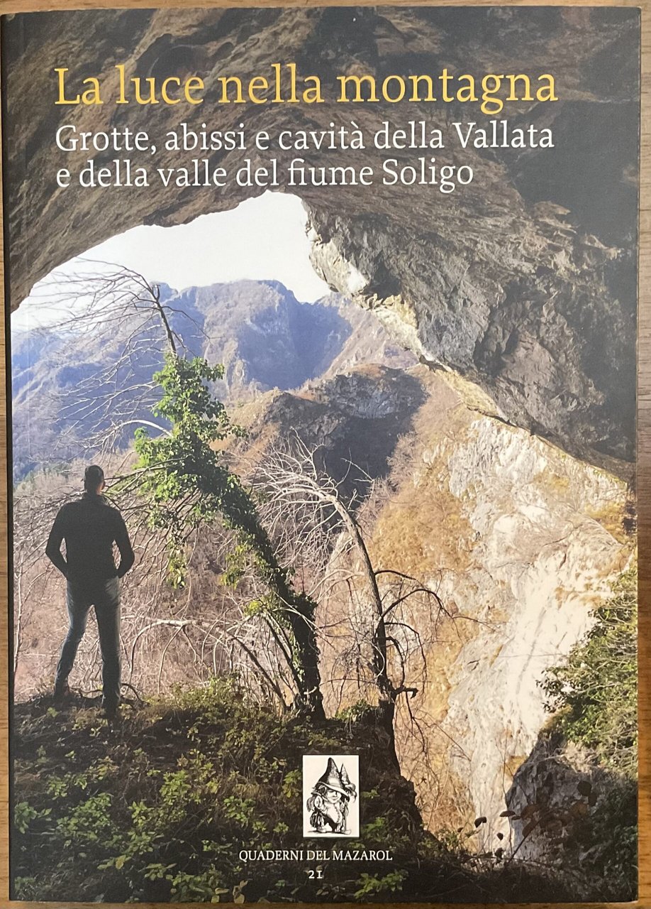 La Luce nella Montagna. Grotte, abissi e cavità della Vallata …