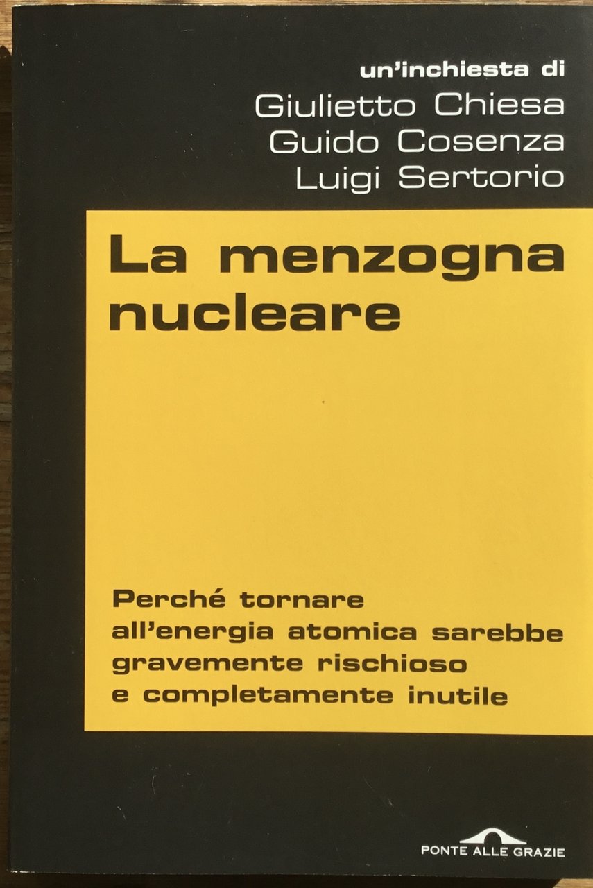 La menzogna nucleare. Perché tornare all’energia atomica sarebbe gravemente rischioso …