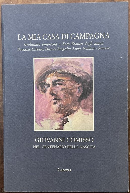 La mia casa di campagna. Stralunato amarcord a Zero Branco degli amici Boccazzi, Cibotto, Dissera Bragadin, Lippi, Naldini e Saviane