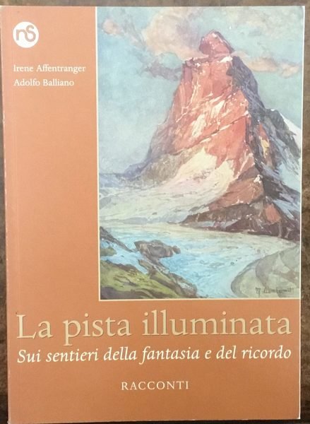 La pista illuminata. Sui sentieri della fantasia e del ricordo. …