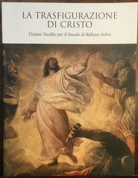 La trasfigurazione di Cristo. Tiziano Vecellio per il Sinodo di …