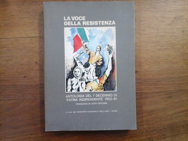 La voce della Resistenza. Antologia del 1° decennio di "Patria …