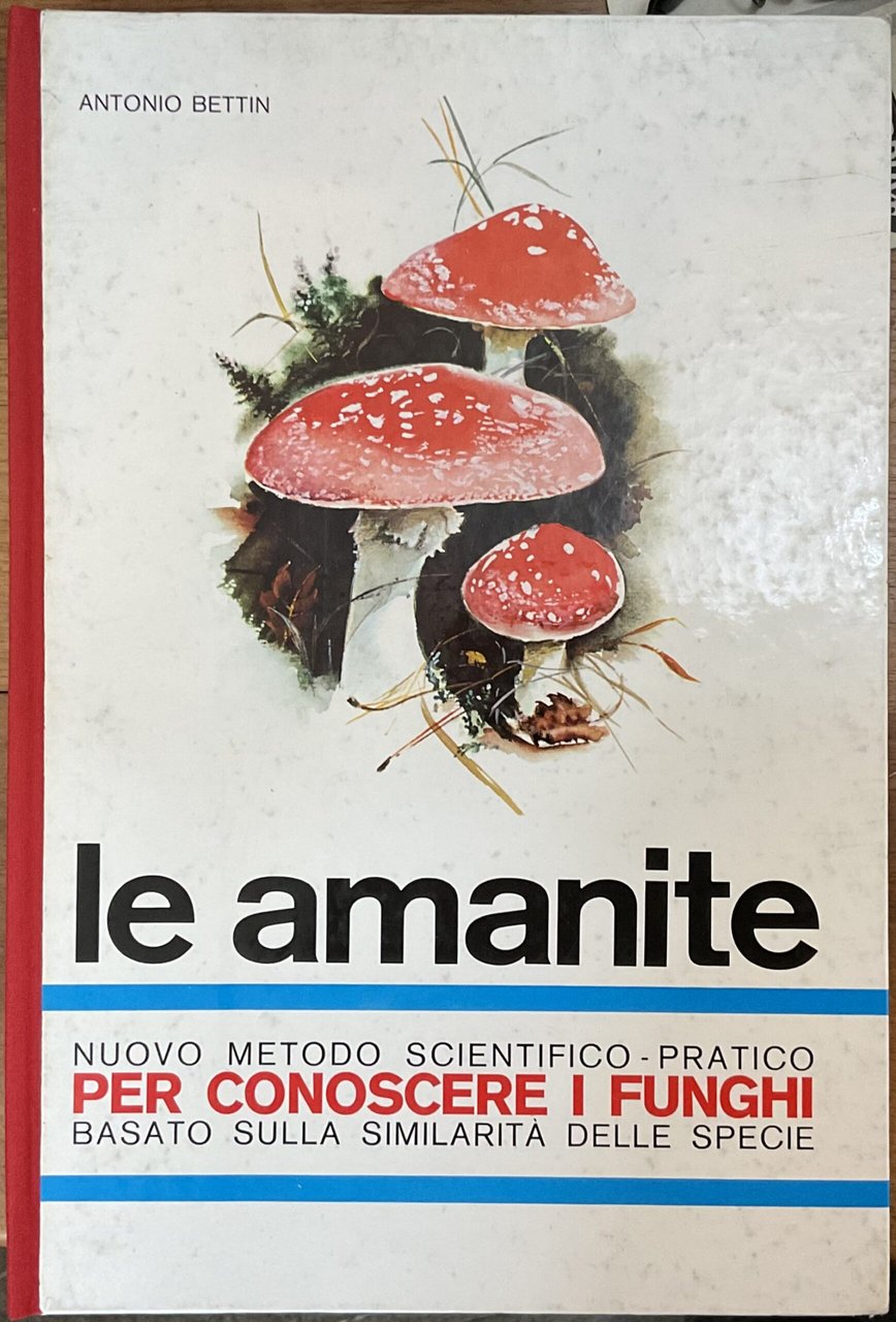 Le Amanite. Nuovo metodo scientifico-pratico per conoscere i funghi basato …