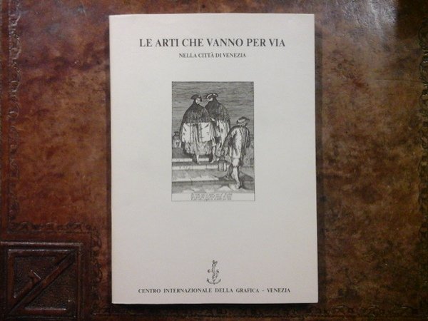 Le arti che vanno per via nella città di Venezia …