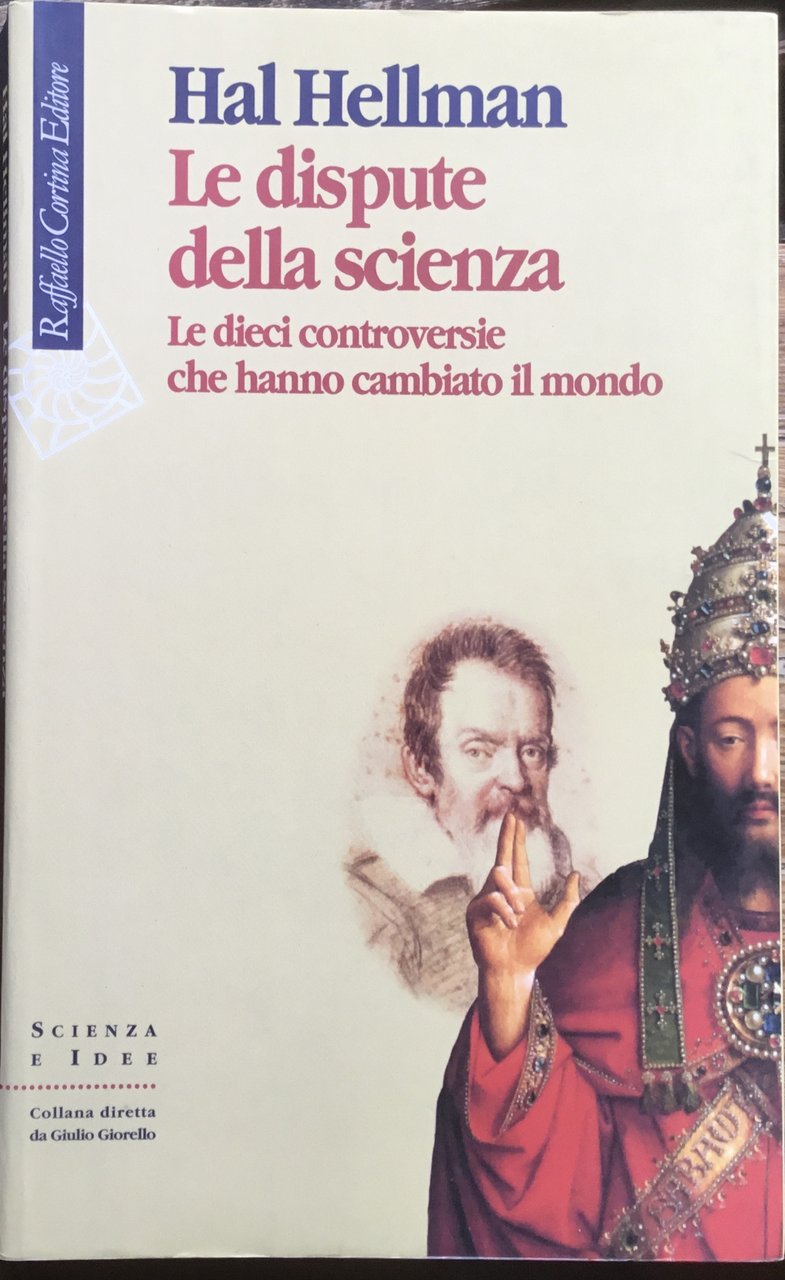 Le dispute della scienza. Le dieci controversie che hanno cambiato …