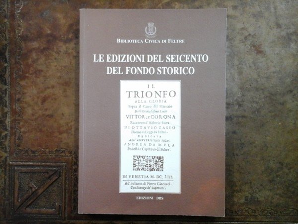 Le edizioni del Seicento del fondo storico/Biblioteca Civica di Feltre