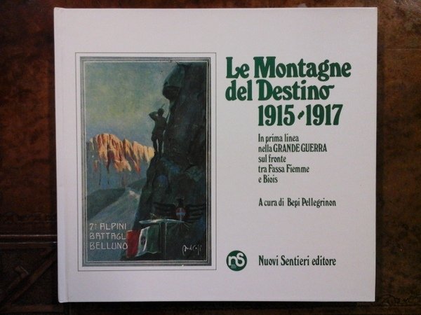 Le Montagne del Destino. In prima linea nella Grande Guerra …
