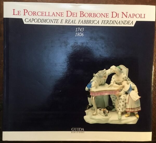 Le Porcellane dei Borbone di Napoli. Capodimonte e Real Fabbrica …