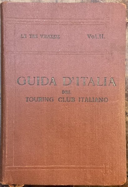 Le Tre Venezie Vol. II. Guida d’Italia del Touring Club …