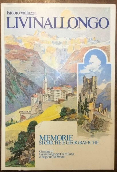 Livinallongo. Memorie storiche e geografiche
