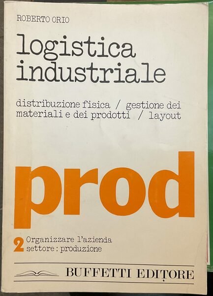 Logistica industriale. Distribuzione fisica - Gestione dei materiali produttivi - …