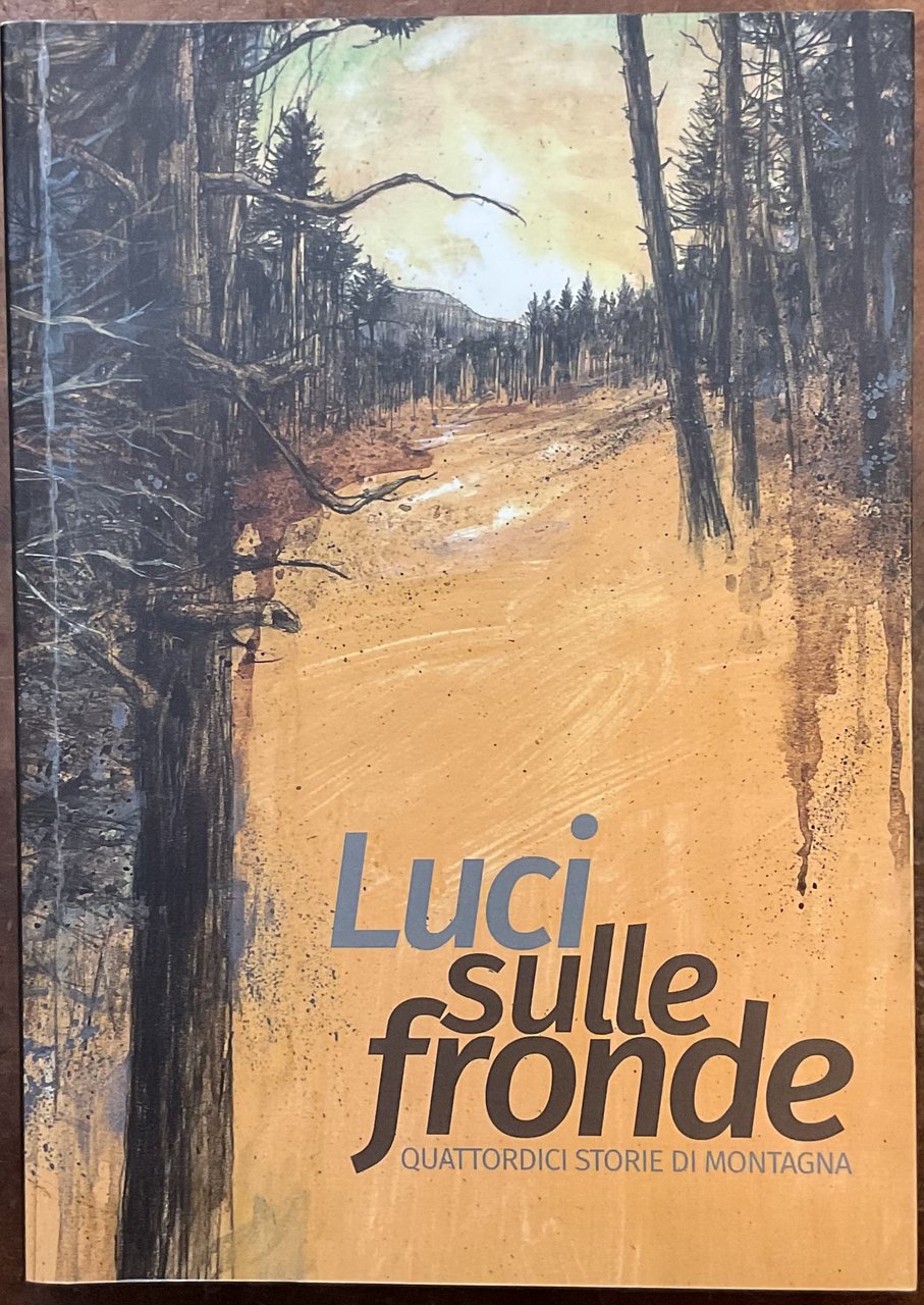 Luci sulle fronde. Quattordici storie di montagna