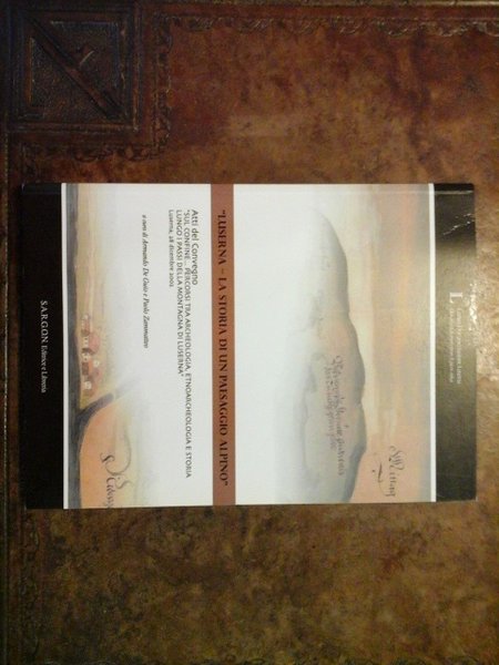 Luserna - La storia di un paesaggio alpino. Atti del …