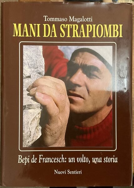 Mani da Strapiombi Bepi de Francesch: un volto, una storia