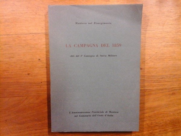 Mantova nel Risorgimento. La campagna del 1859. Atti del 1°convegno …