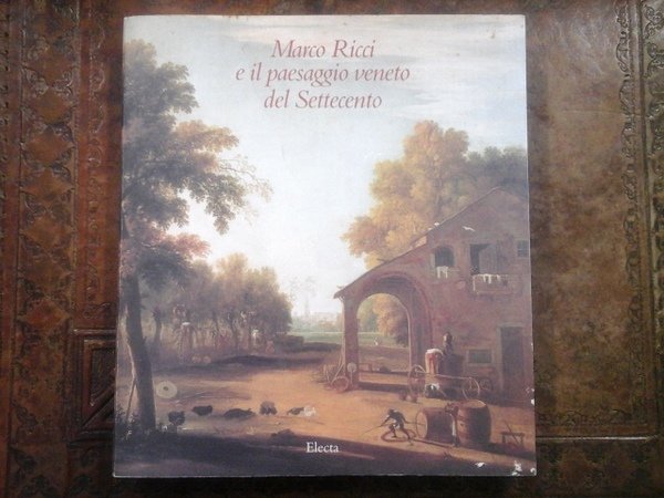 Marco Ricci e il paesaggio veneto del settecento. Catalogo della …