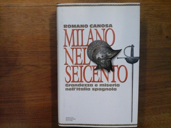 MILANO NEL SEICENTO. GRANDEZZA E MISERIA NELL'ITALIA SPAGNOLA