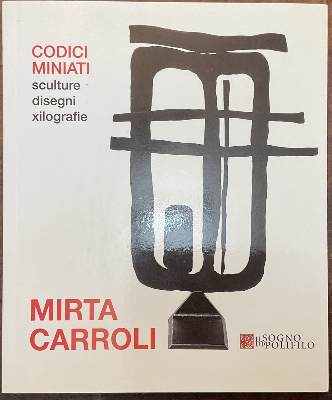 Mirta Carroli. Codici miniati, sculture, disegni, xilografie.