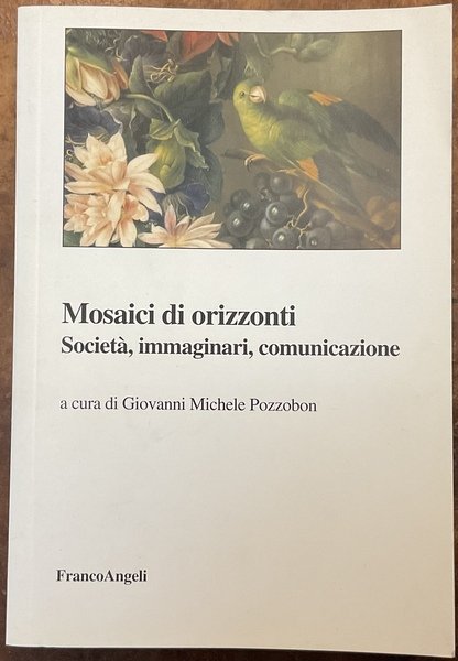 Mosaici di orizzonti. Società ì, immaginari, comunicazione