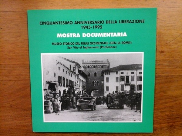 Mostra documentaria. Cinquantesimo anniversario della Liberazione 1945 - 1995. Museo …