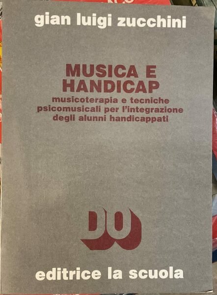 Musica e handicap. Musicoterapia e tecniche psicomusicali per l'integrazione degli …