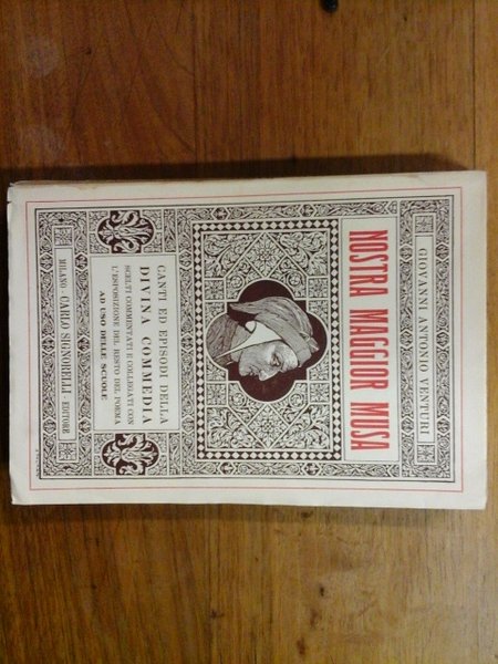NOSTRA MAGGIOR MUSA: CANTI ED EPISODI DELLA DIVINA COMMEDIA SCELTI COMMENTATI E COLLEGATI CON L'ESPOSIZIONE DEL RESTO DEL POEMA. AD USO DELLE SCUOLE