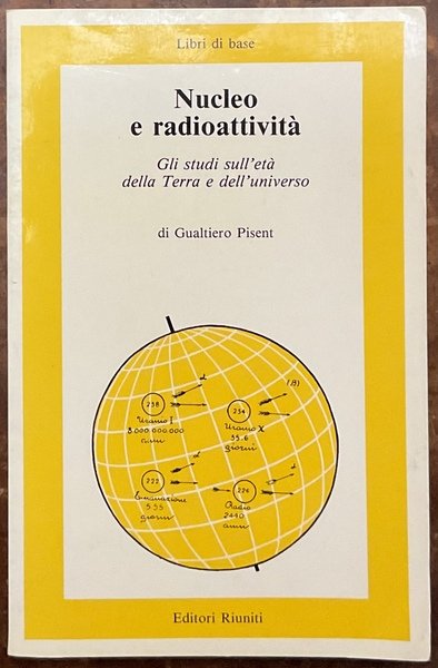 Nucleo e radioattività Gli studi sull’età della terra e dell’universo