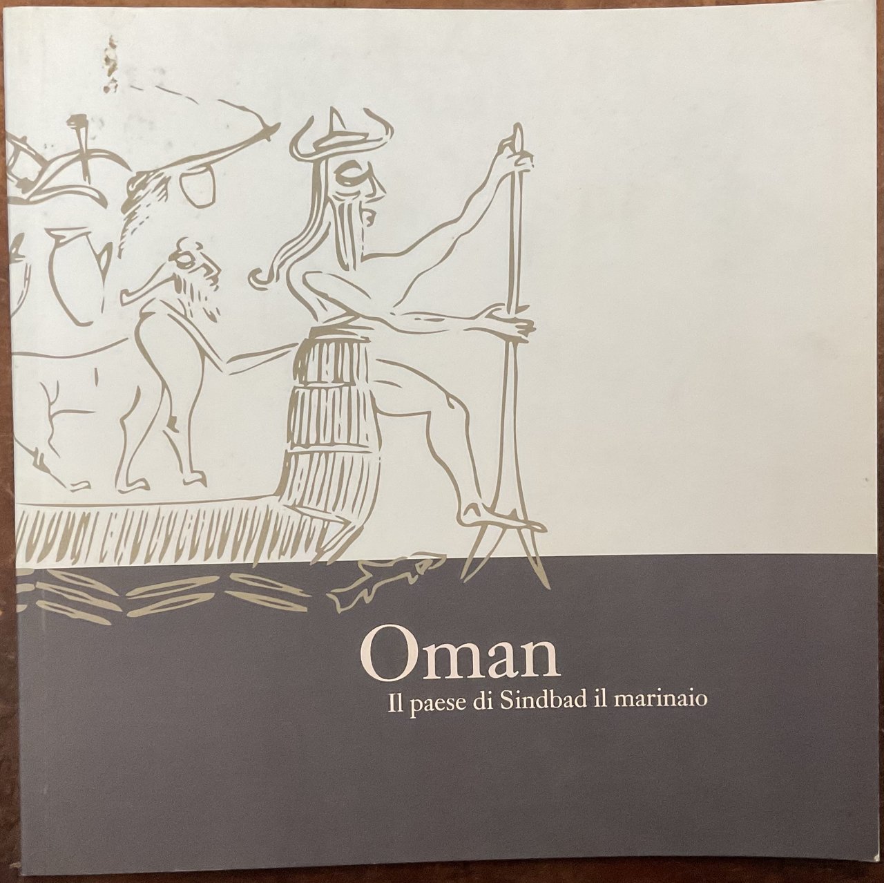 Oman. Il paese di Sindbad il marinaio. Pisa, Museo S. …