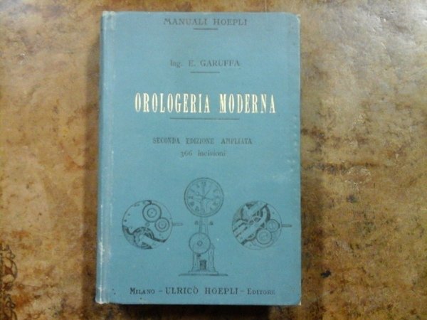 Orologeria moderna. Seconda edizione ampliata con 366 incisioni