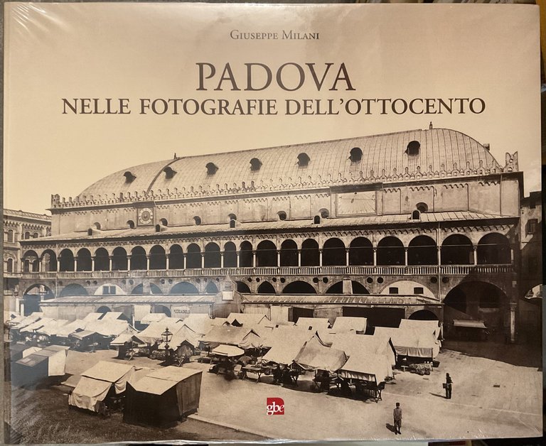 Padova nelle fotografie dell'Ottocento