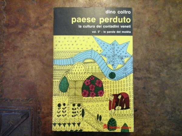 Paese perduto, la cultura dei contadini veneti. Vol. 3° - …