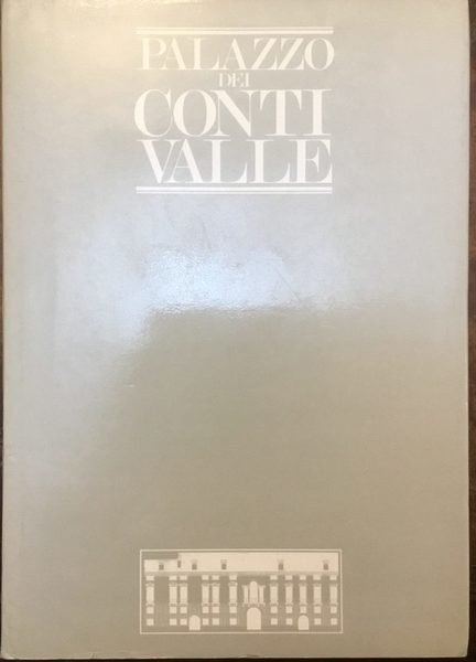 Palazzo dei Conti Valle. Annotazioni per un tesoro ritrovato