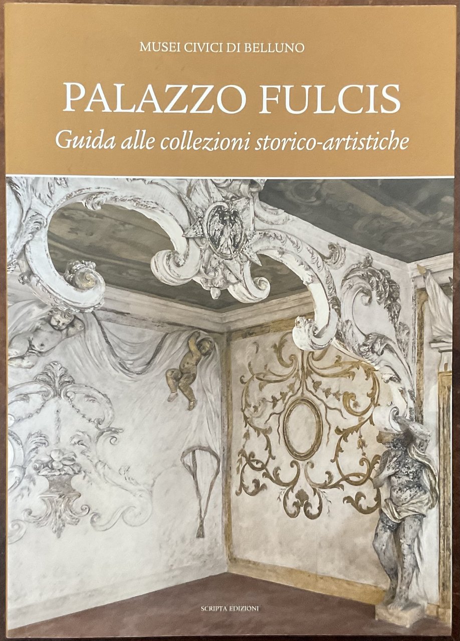 Palazzo Fulcis. Guida alle collezioni storico-artistiche