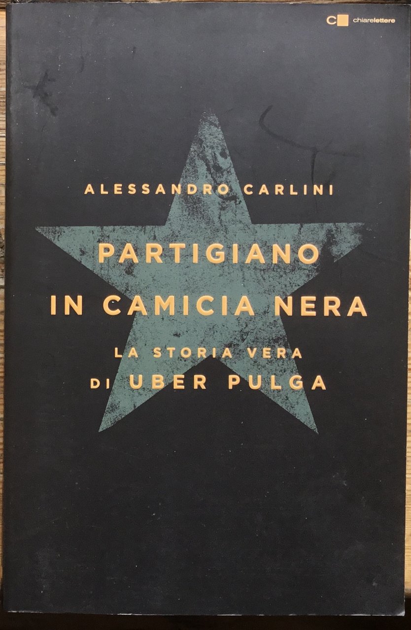 Partigiano in camicia nera. La storia vera di Uber Pulga