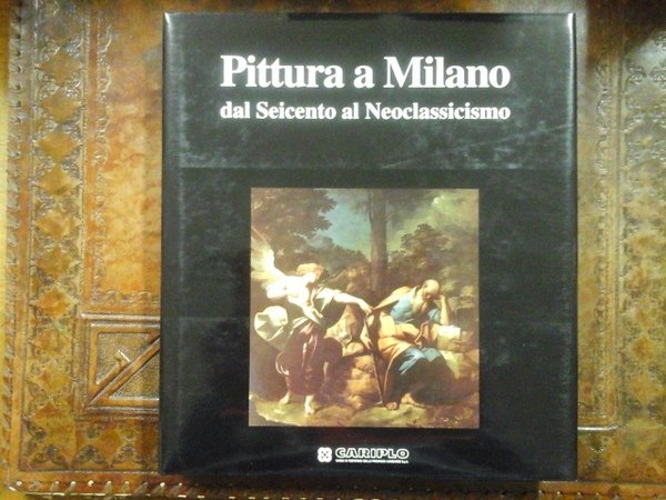 Pittura a Milano. Dal Seicento al Neoclassicismo