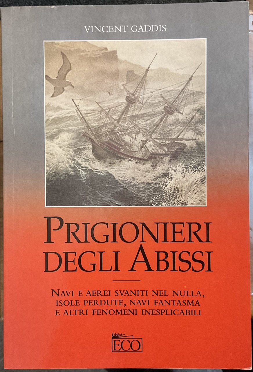 Prigionieri degli abissi. Navi e aerei svaniti nel nulla, isole …